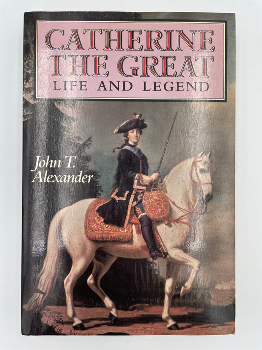 Catherine The Great. Life and Legend. By John T. Alexander