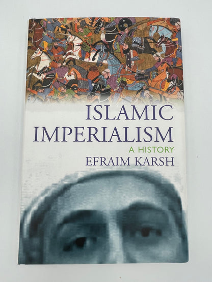 Book cover of "Islamic Imperialism: A History". By Efraim Karsh  