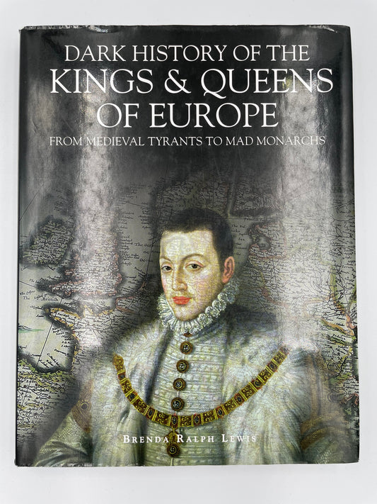 Dark History of the Kings and Queens of Europe by Brenda Ralph Lewis