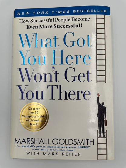 Book cover of "What Got You Here Won't Get You There: How Successful People Become Even More Successful" by
Marshall Goldsmith  with Mark Reiter 