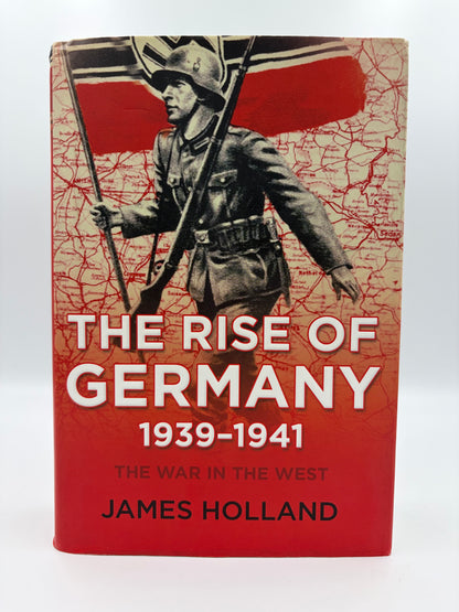 Book cover of 'The Rise of Germany 1939-1941  The war in the West' by James Holland, featuring a red and beige cover with an illustration of a German soldier carrying a flag.