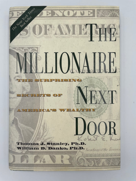 The Millionaire Next Door: The Surprising Secrets of America's Wealthy by Thomas Stanley, Ph.D. & William Danko, Ph.D.