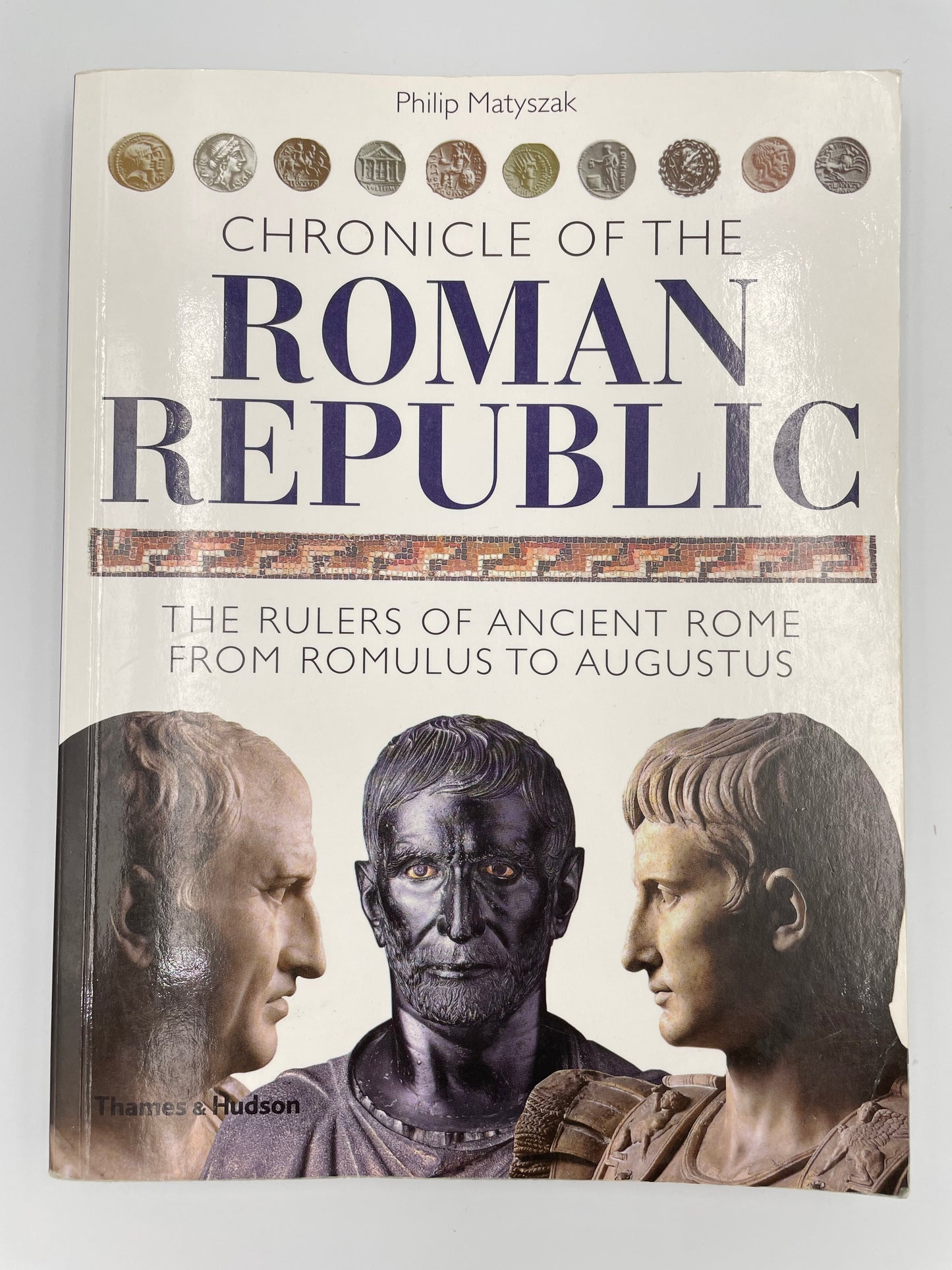 Chronicle of Roman Republic: The Rulers of Ancient Rome from Romulus to Augustus