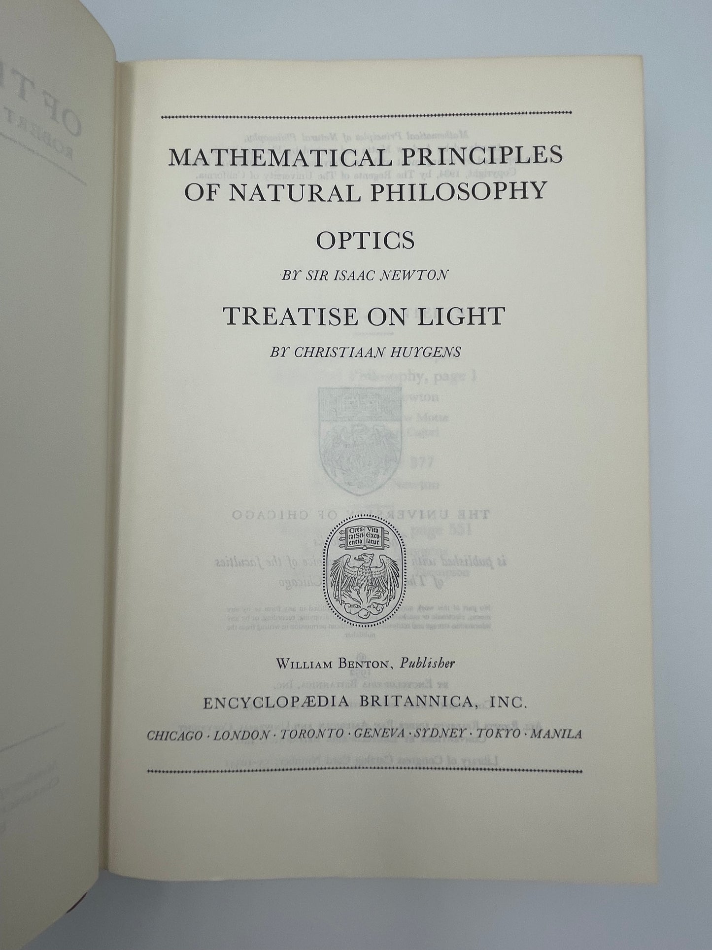 Newton. Huygens. (Britannica: Great Books of the Western World) Mathematical Principles of Natural Philosophy (Newton). Optics (Newton). Treatise on Light (Huygens).