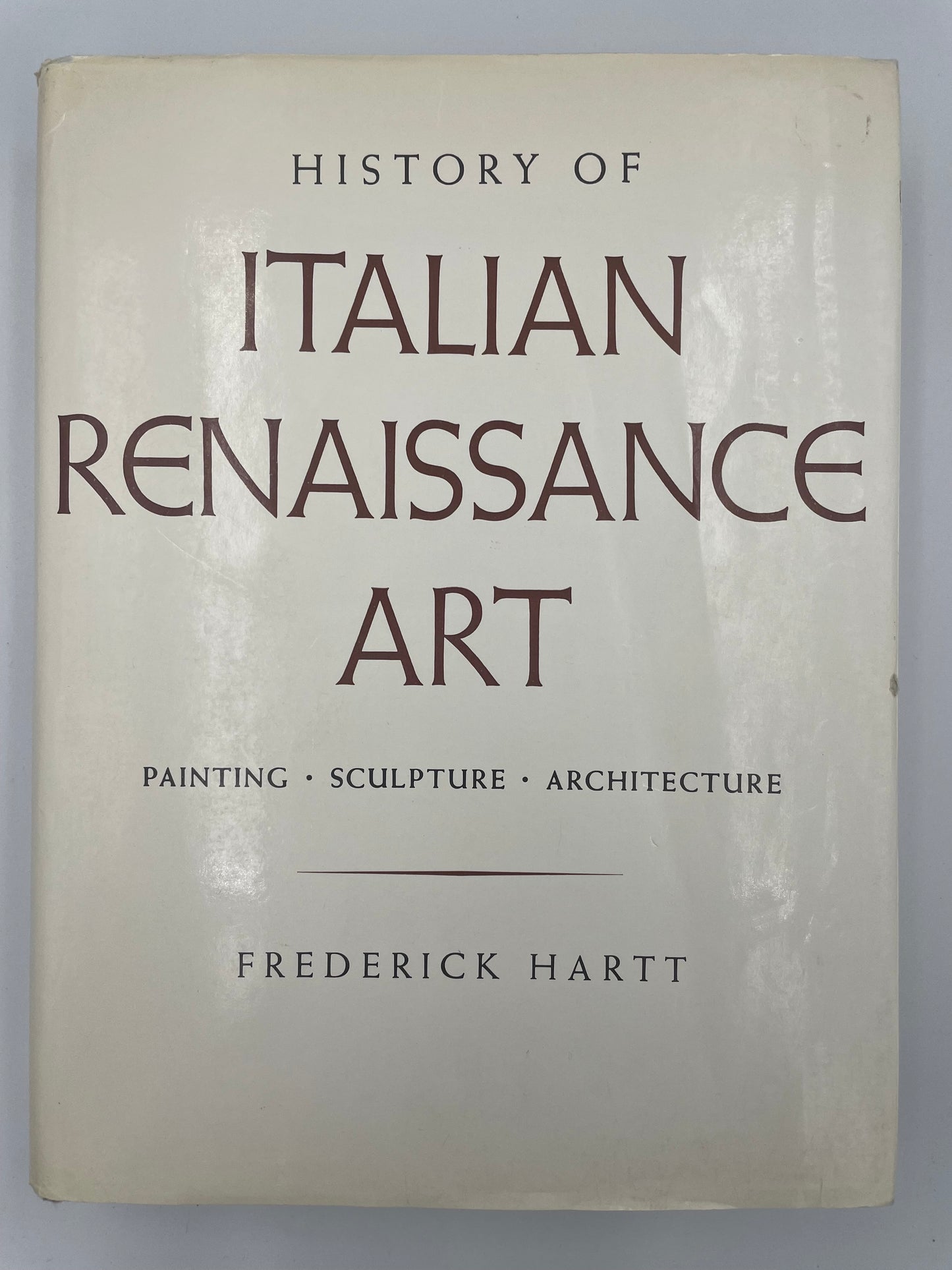 History of Italian Rennaisance Art: Painting, Sculpture, Architecture by Frederick Hart