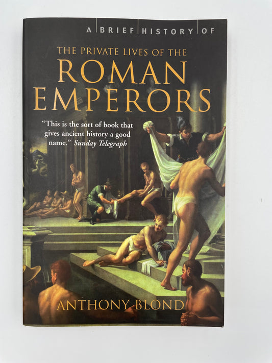 A Brief History of the Private Lives of the Roman Emperors